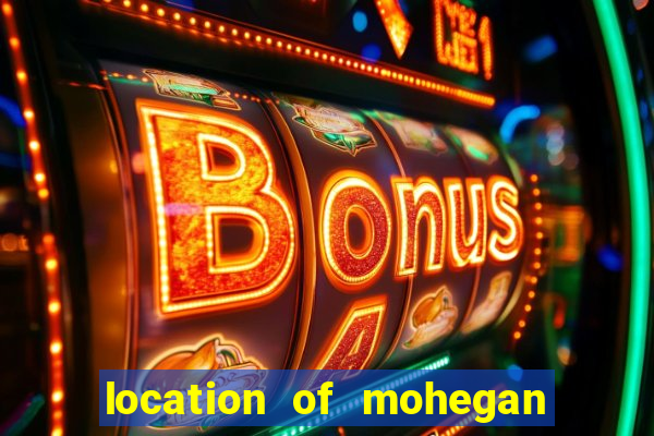 location of mohegan sun casino