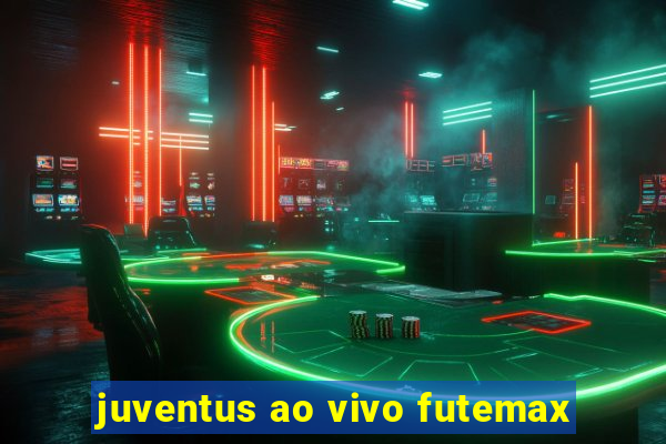 juventus ao vivo futemax