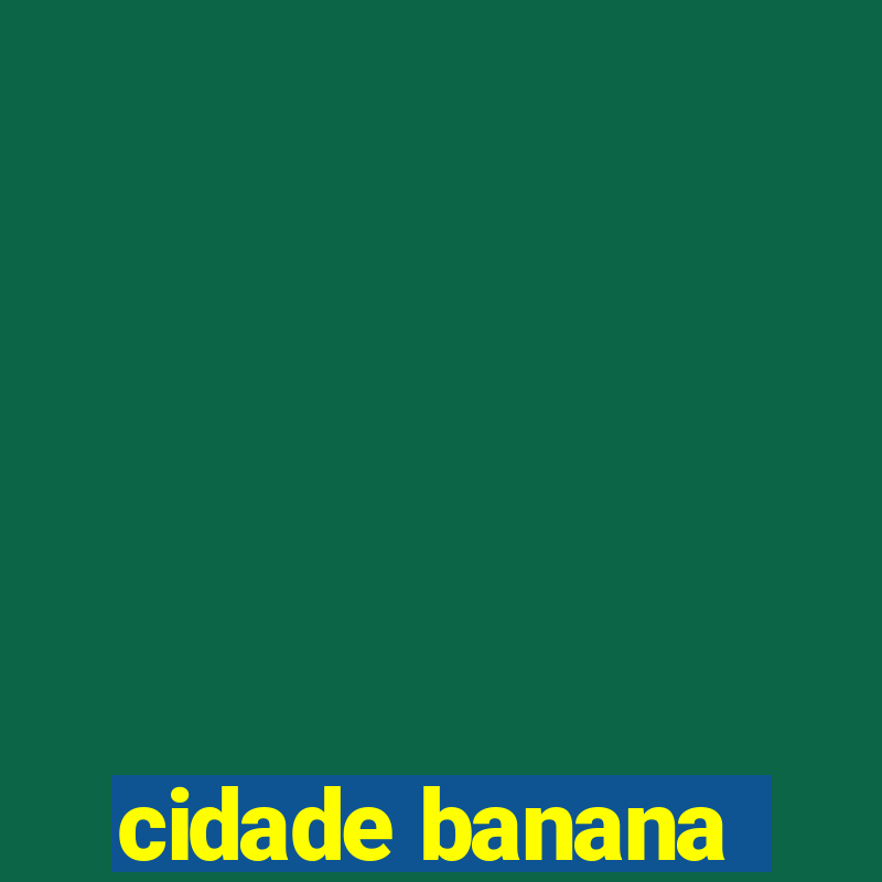 cidade banana