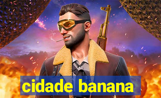 cidade banana