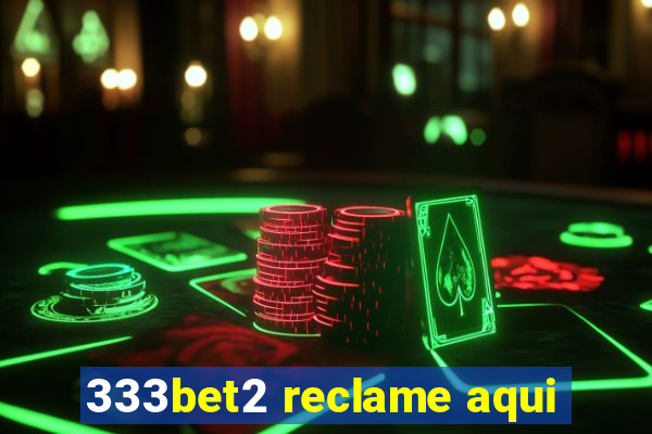 333bet2 reclame aqui