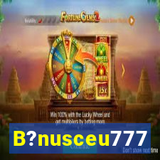 B?nusceu777