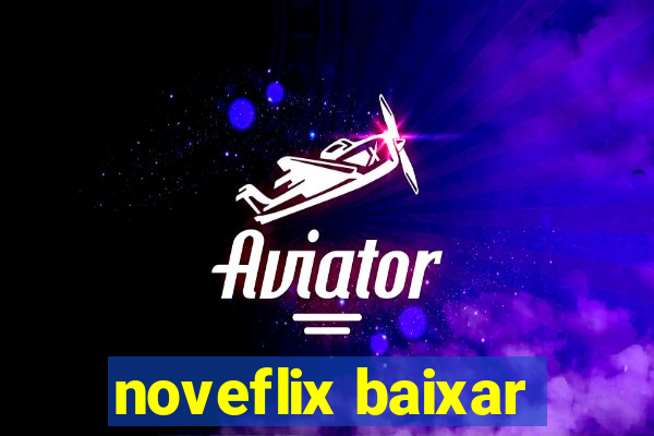 noveflix baixar