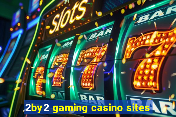 2by2 gaming casino sites