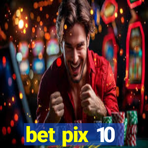 bet pix 10