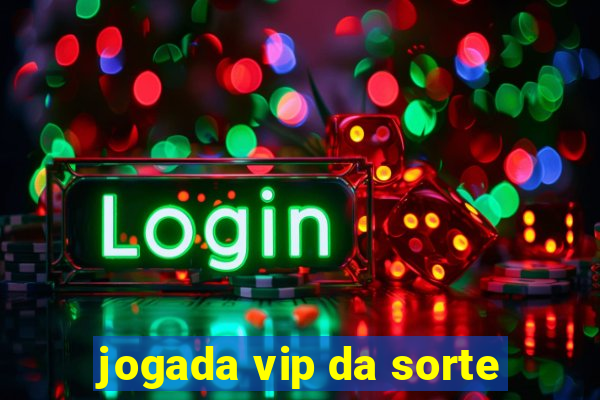 jogada vip da sorte