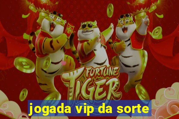 jogada vip da sorte