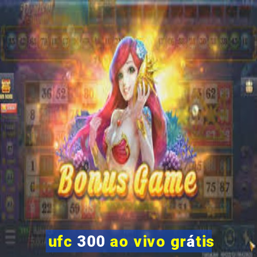 ufc 300 ao vivo grátis