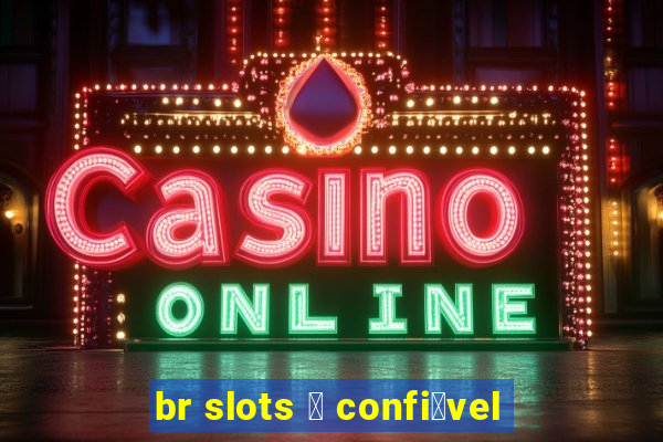 br slots 茅 confi谩vel