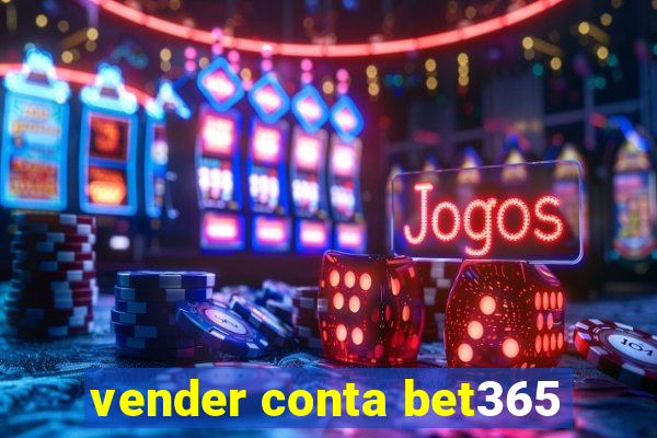 vender conta bet365